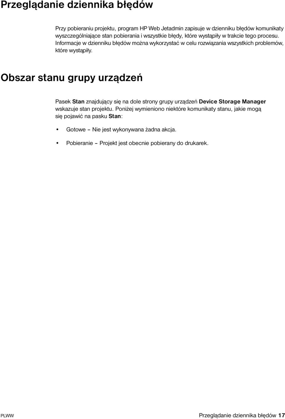 Obszar stanu grupy urządzeń Pasek Stan znajdujący się na dole strony grupy urządzeń Device Storage Manager wskazuje stan projektu.