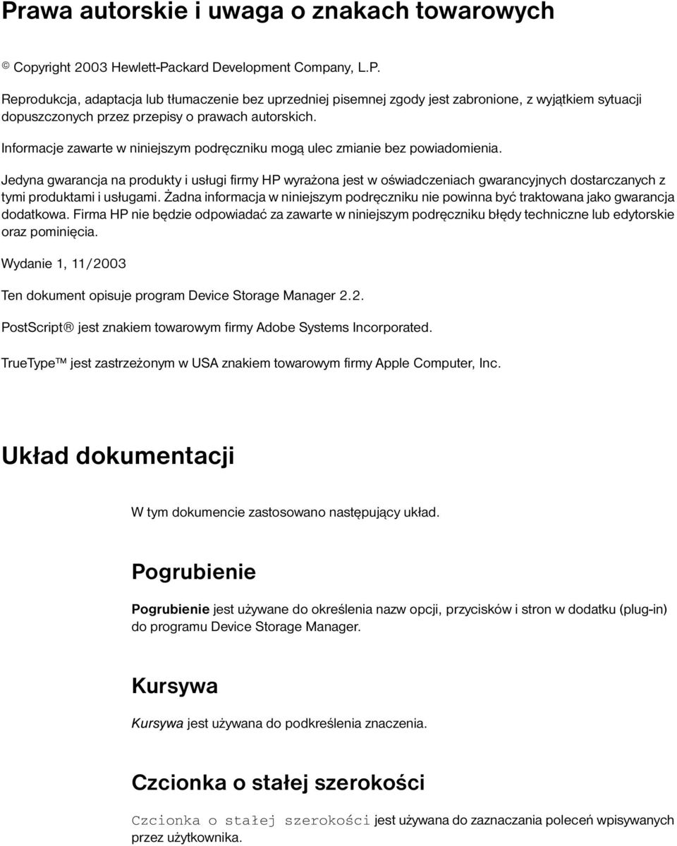 Jedyna gwarancja na produkty i usługi firmy HP wyrażona jest w oświadczeniach gwarancyjnych dostarczanych z tymi produktami i usługami.