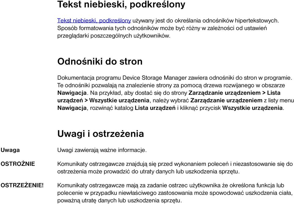 Odnośniki do stron Dokumentacja programu Device Storage Manager zawiera odnośniki do stron w programie. Te odnośniki pozwalają na znalezienie strony za pomocą drzewa rozwijanego w obszarze Nawigacja.