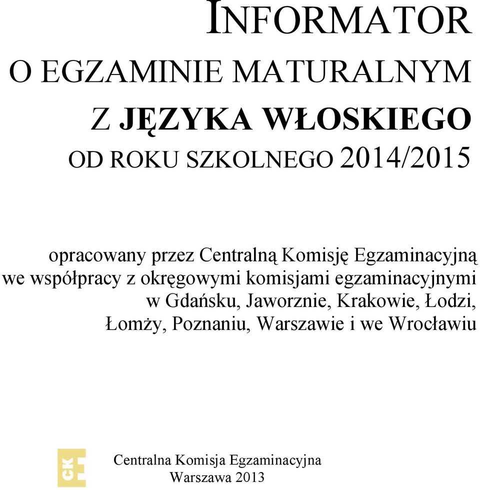 okręgowymi komisjami egzaminacyjnymi w Gdańsku, Jaworznie, Krakowie, Łodzi,