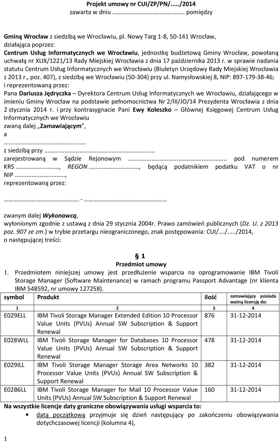 października 2013 r. w sprawie nadania statutu Centrum Usług Informatycznych we Wrocławiu (Biuletyn Urzędowy Rady Miejskiej Wrocławia z 2013 r., poz. 407), z siedzibą we Wrocławiu (50-304) przy ul.