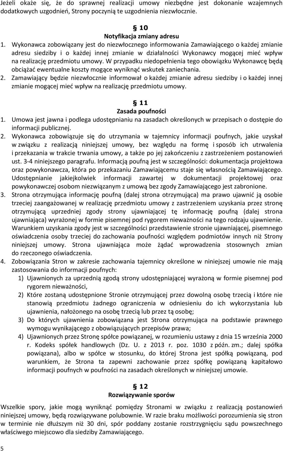 umowy. W przypadku niedopełnienia tego obowiązku Wykonawcę będą obciążać ewentualne koszty mogące wyniknąć wskutek zaniechania. 2.