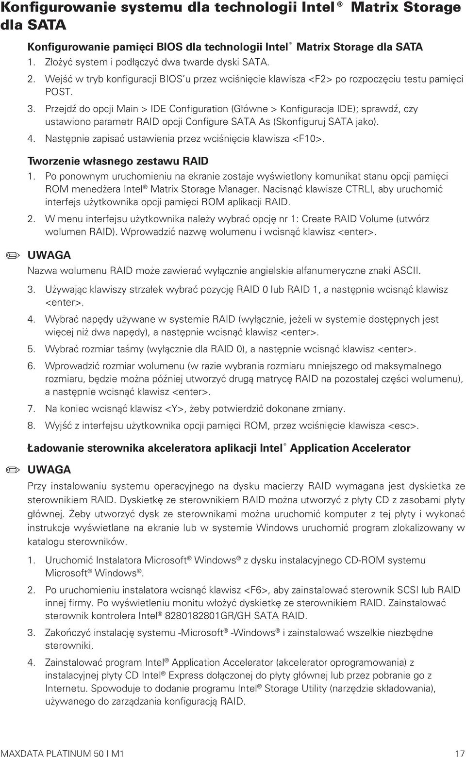 Przejdź do opcji Main > IDE Configuration (Główne > Konfiguracja IDE); sprawdź, czy ustawiono parametr RAID opcji Configure SATA As (Skonfiguruj SATA jako). 4.