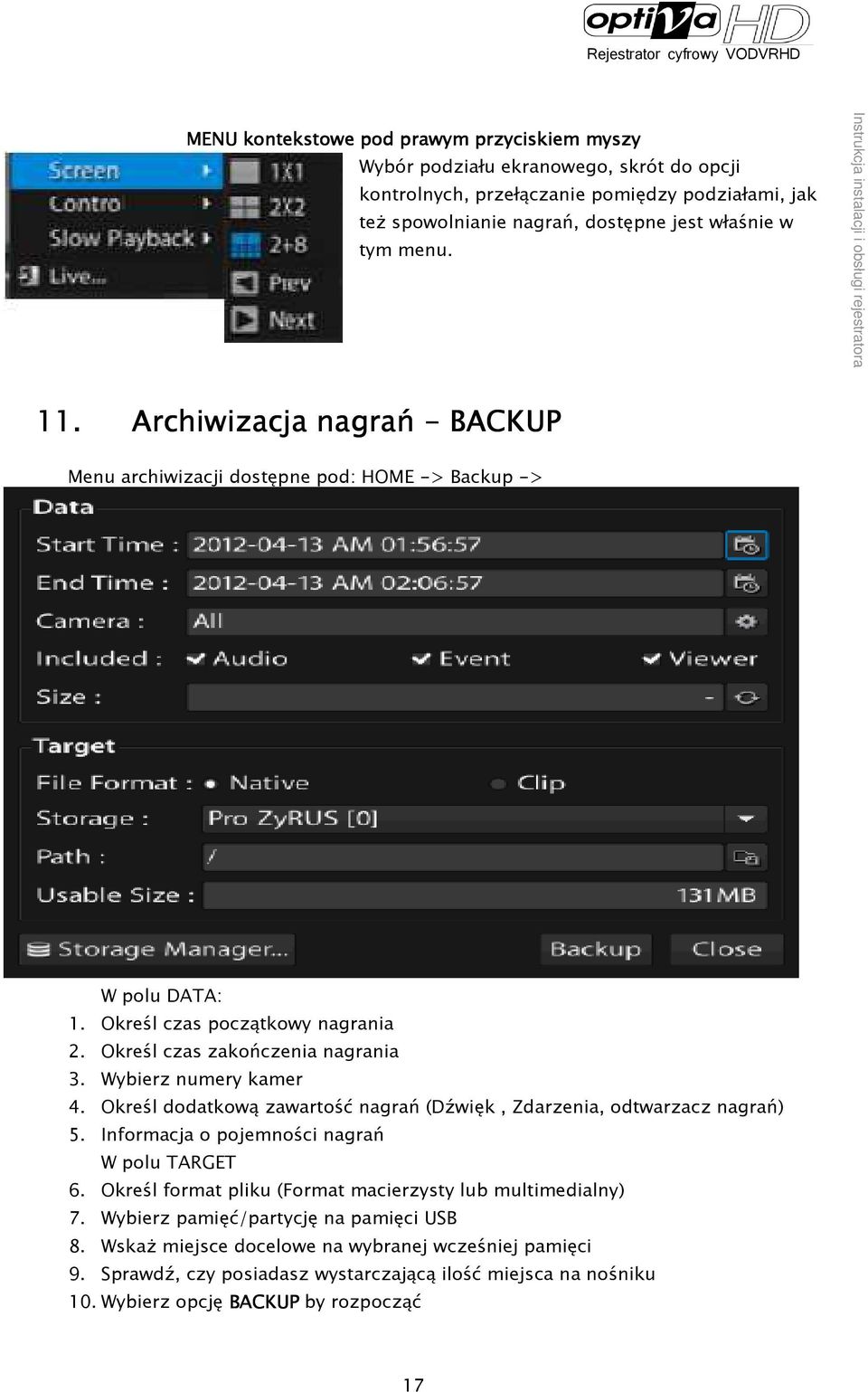 Wybierz numery kamer 4. Określ dodatkową zawartość nagrań (Dźwięk, Zdarzenia, odtwarzacz nagrań) 5. Informacja o pojemności nagrań W polu TARGET 6.