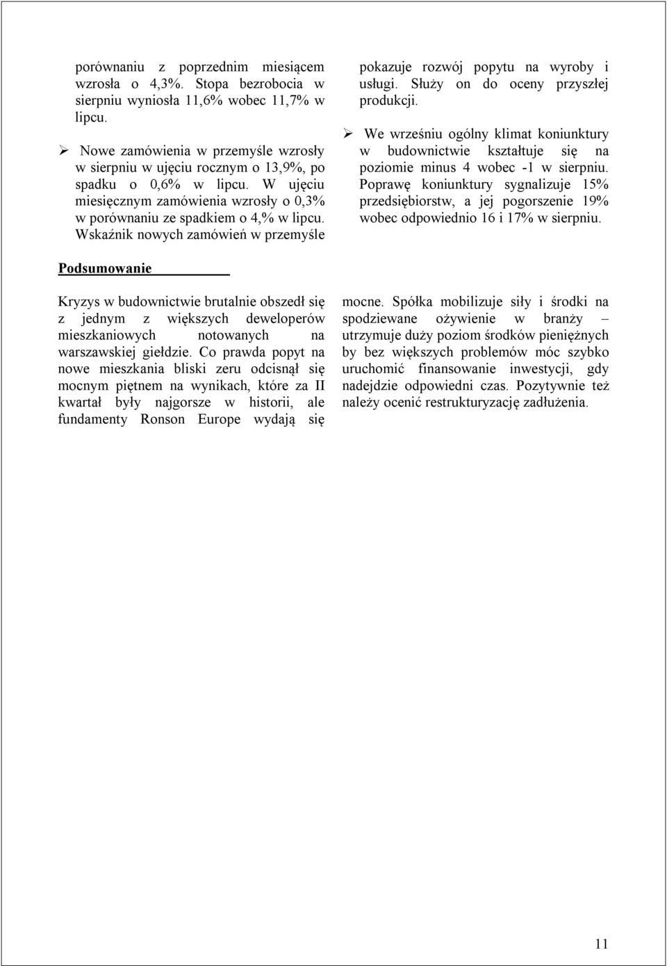 Wskaźnik nowych zamówień w przemyśle pokazuje rozwój popytu na wyroby i usługi. Służy on do oceny przyszłej produkcji.