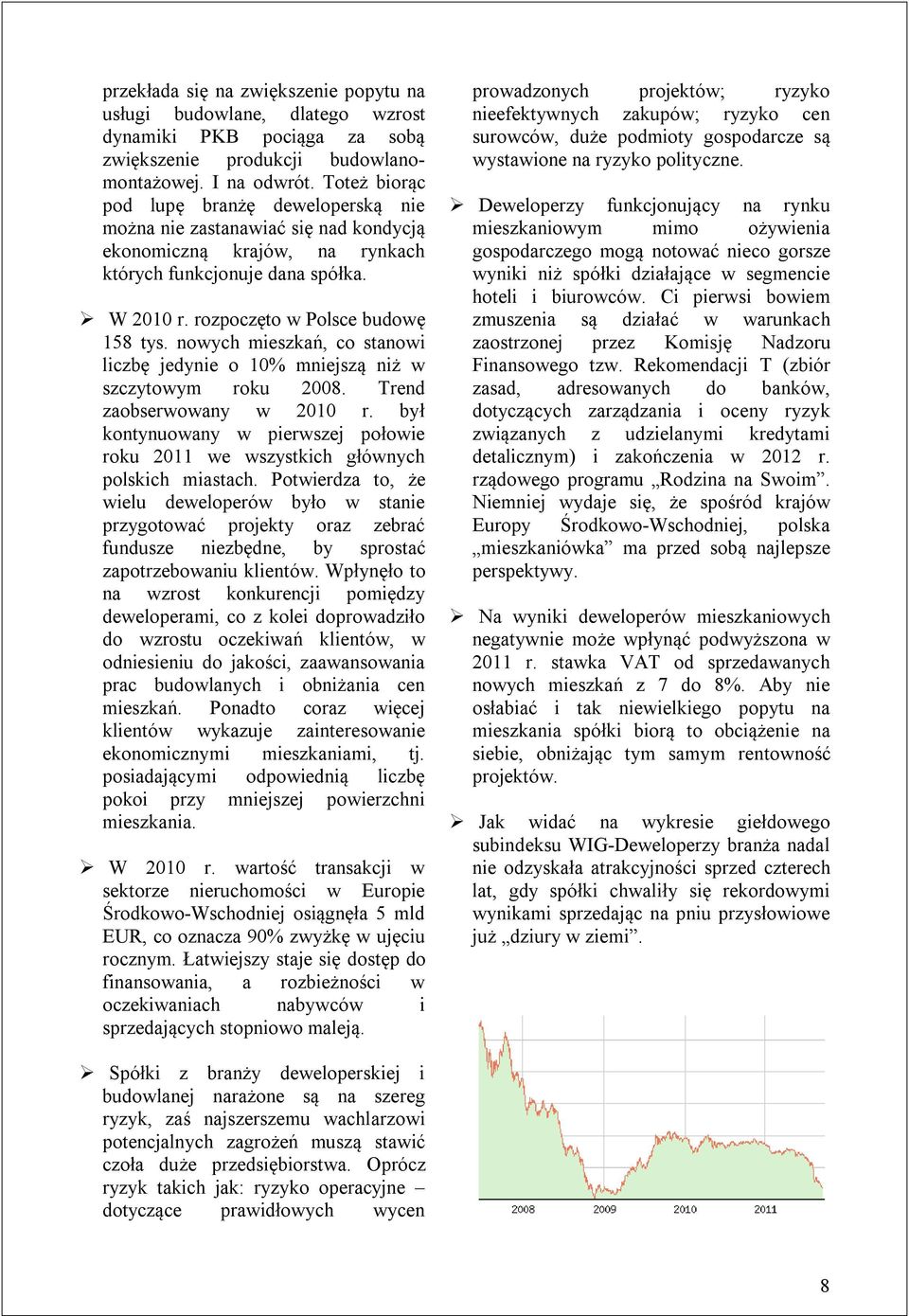 nowych mieszkań, co stanowi liczbę jedynie o 10% mniejszą niż w szczytowym roku 2008. Trend zaobserwowany w 2010 r.