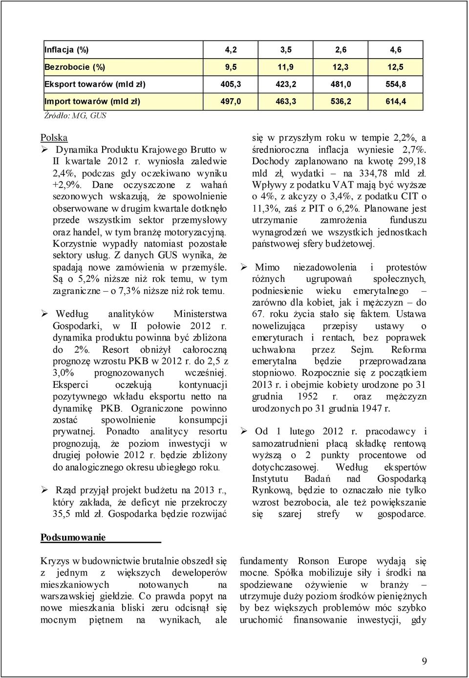 Dane oczyszczone z wahań sezonowych wskazują, że spowolnienie obserwowane w drugim kwartale dotknęło przede wszystkim sektor przemysłowy oraz handel, w tym branżę motoryzacyjną.