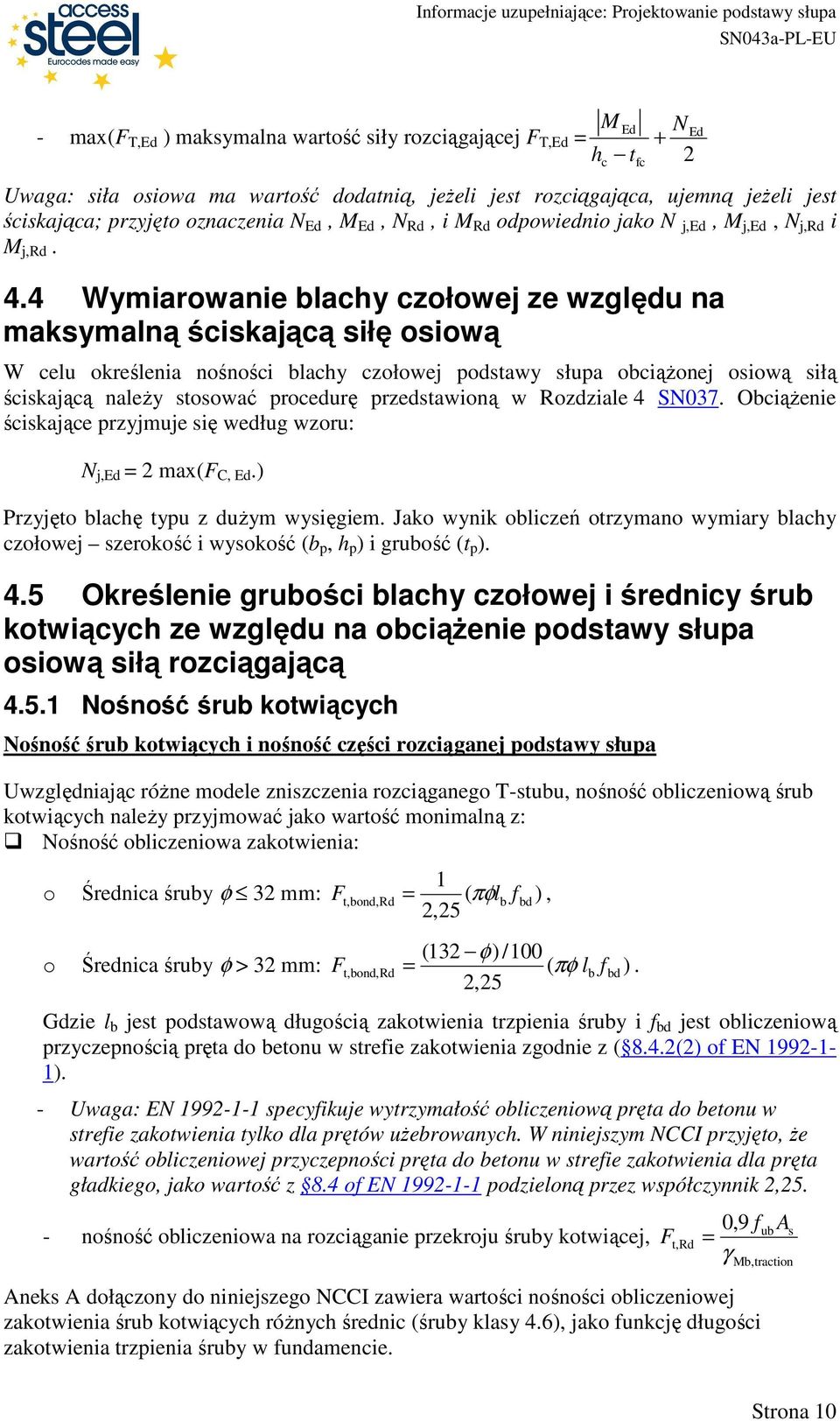 4 Wymiarowanie blahy ołowej e wględu na maksymalną śiskająą siłę osiową W elu określenia nośnośi blahy ołowej podstawy słupa obiąŝonej osiową siłą śiskająą naleŝy stosować proedurę predstawioną w