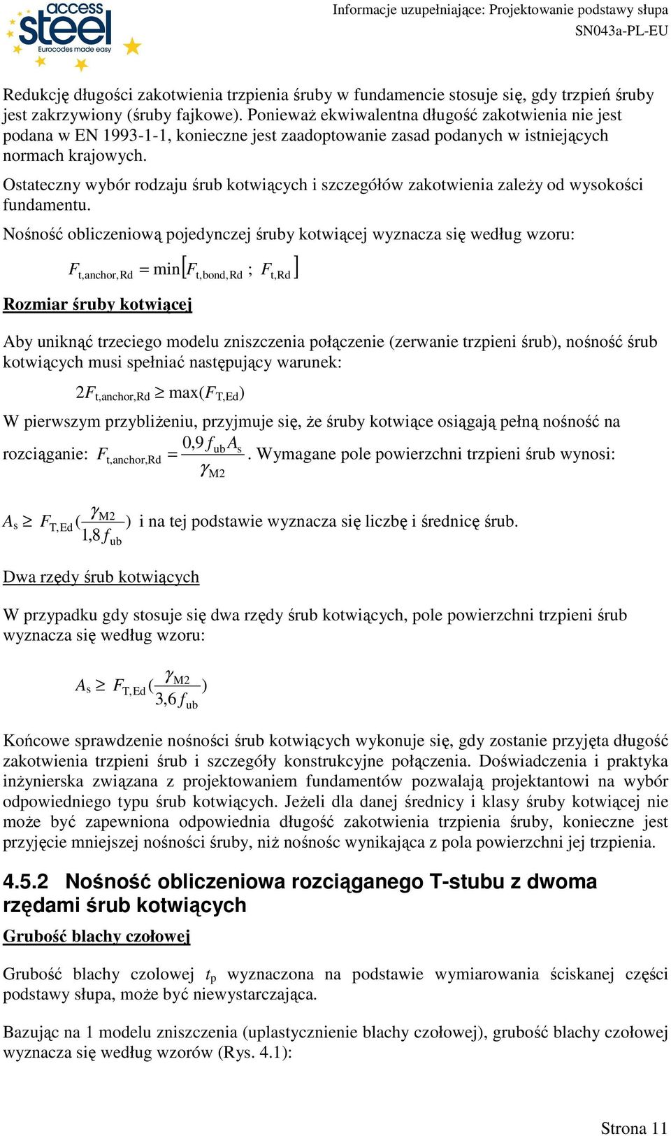 Ostateny wybór rodaju śrub kotwiąyh i segółów akotwienia aleŝy od wysokośi fundamentu.