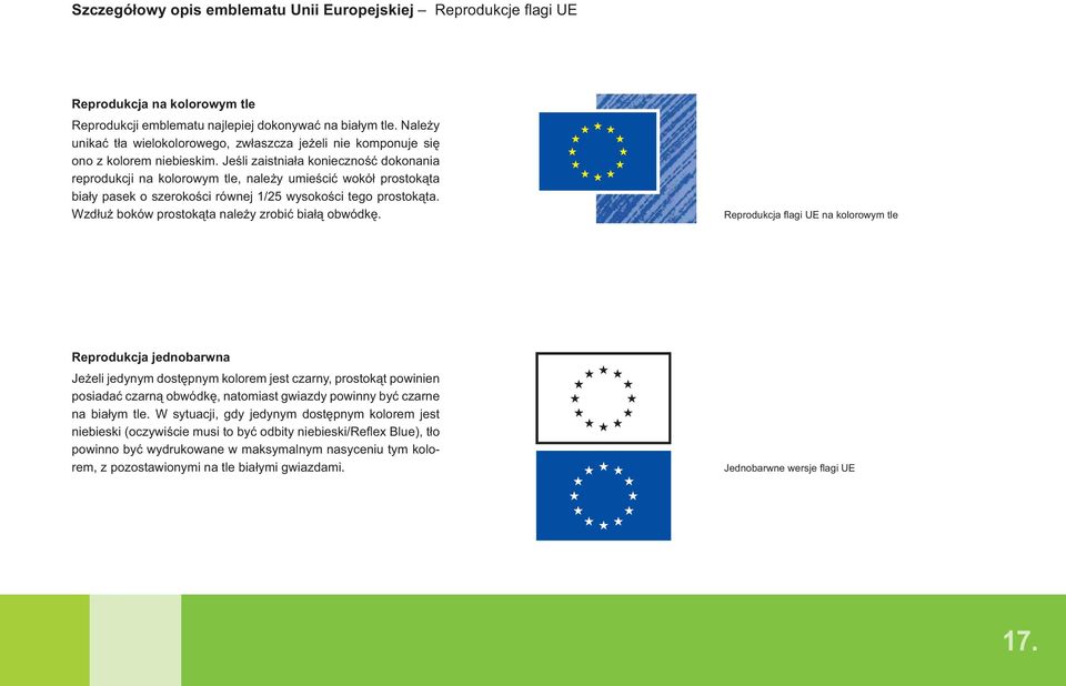 Jeśli zaistniała konieczność dokonania reprodukcji na kolorowym tle, należy umieścić wokół prostokąta biały pasek o szerokości równej 1/25 wysokości tego prostokąta.