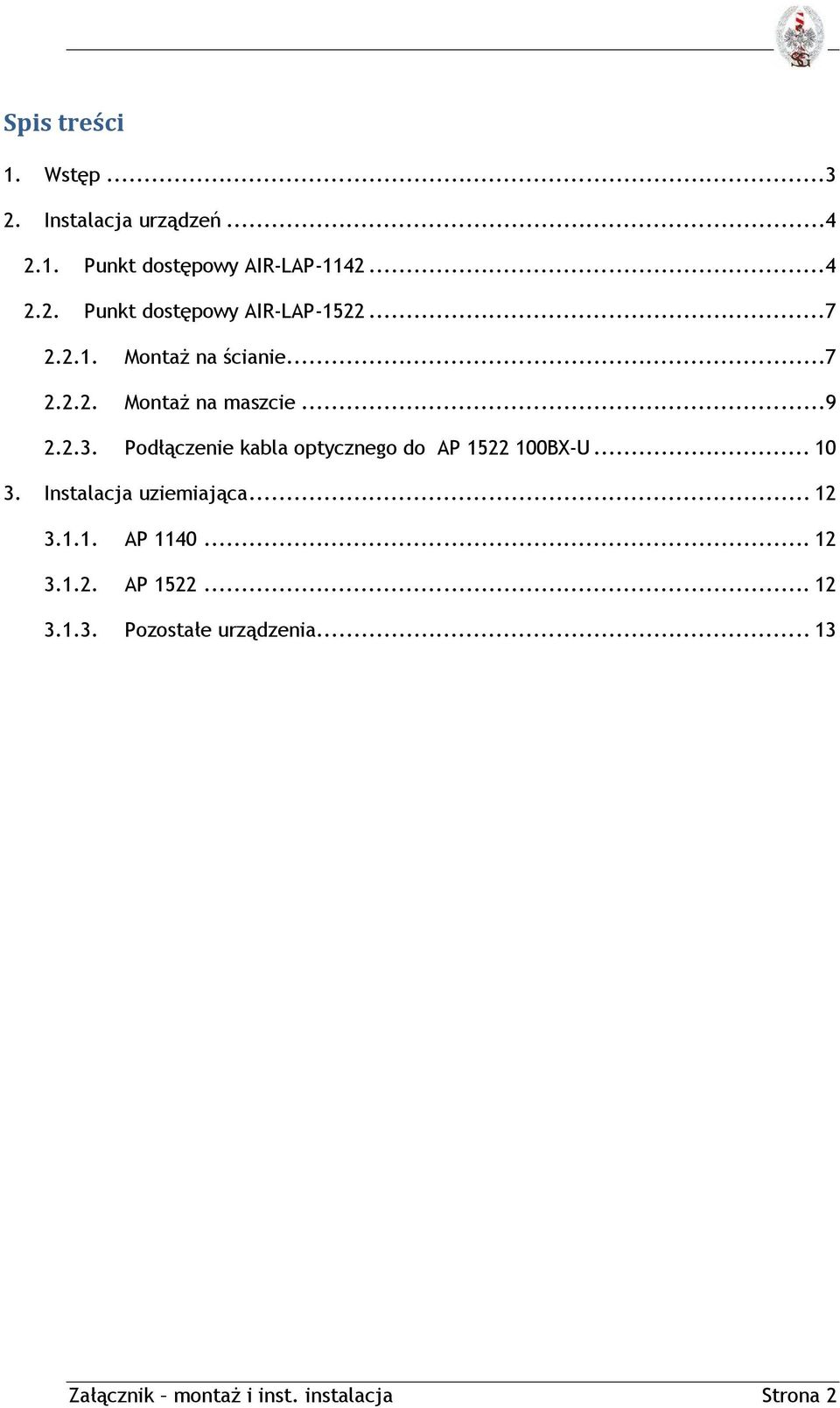 Podłączenie kabla optycznego do AP 1522 100BX-U... 10 3. Instalacja uziemiająca... 12 3.1.1. AP 1140.