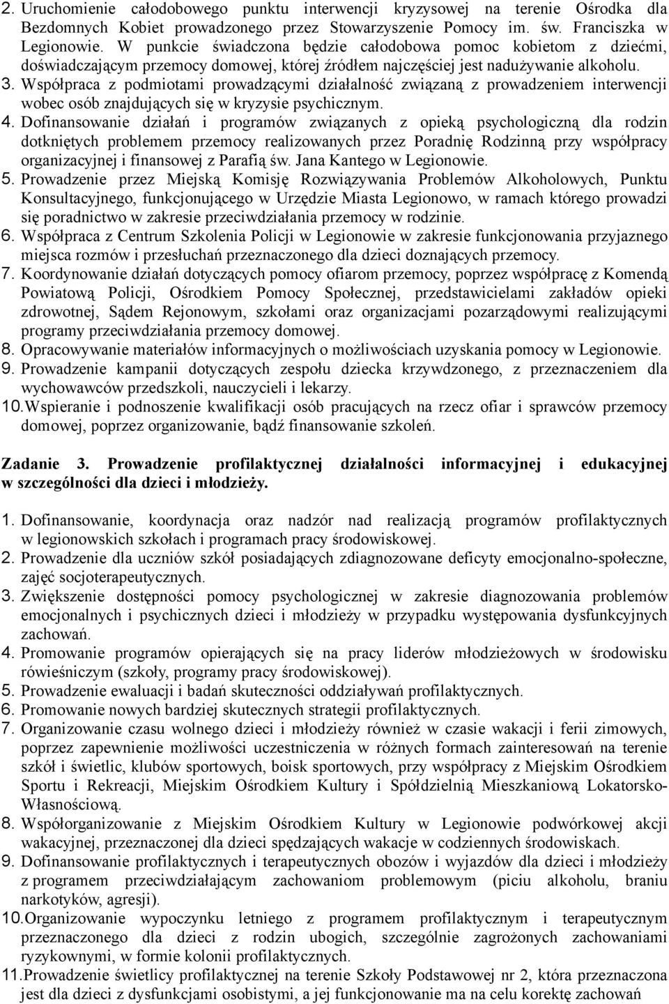 Współpraca z podmiotami prowadzącymi działalność związaną z prowadzeniem interwencji wobec osób znajdujących się w kryzysie psychicznym. 4.