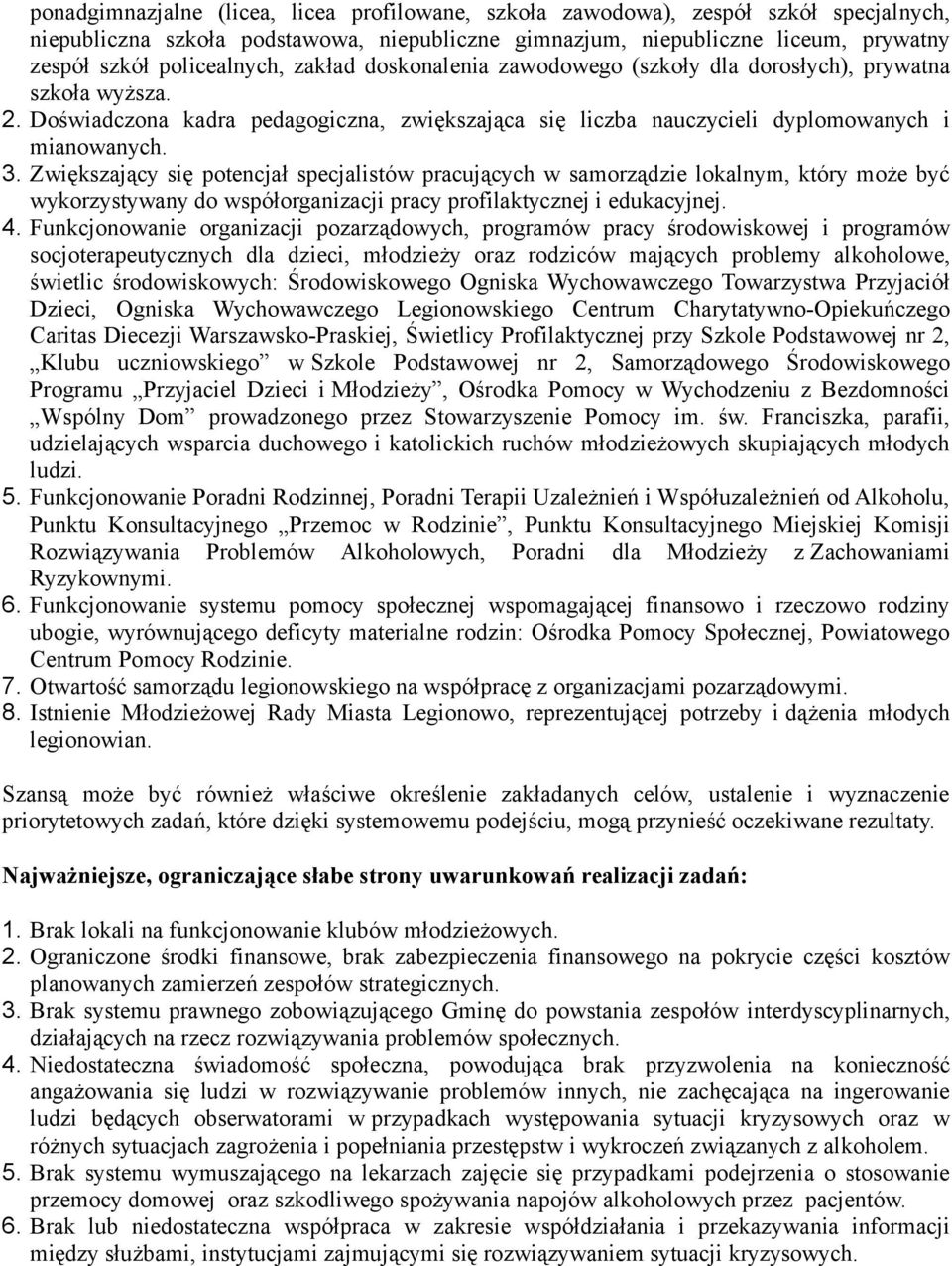 Zwiększający się potencjał specjalistów pracujących w samorządzie lokalnym, który może być wykorzystywany do współorganizacji pracy profilaktycznej i edukacyjnej. 4.