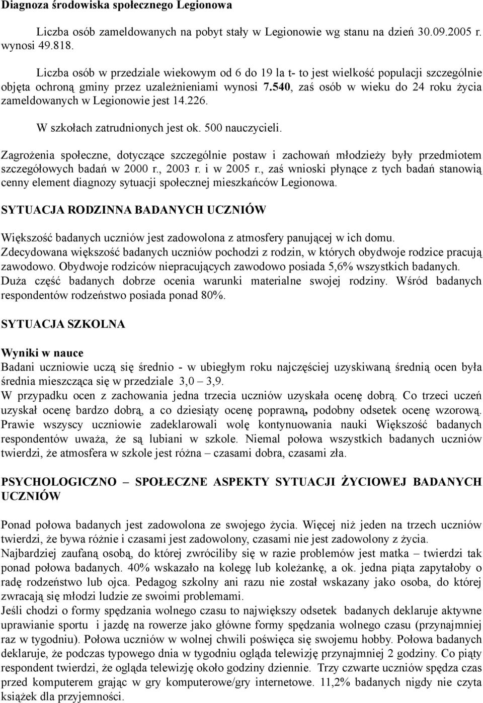 540, zaś osób w wieku do 24 roku życia zameldowanych w Legionowie jest 14.226. W szkołach zatrudnionych jest ok. 500 nauczycieli.