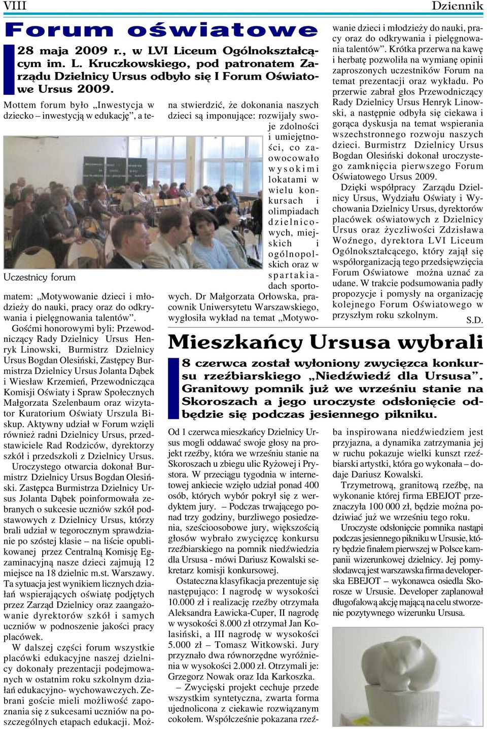 Gośćmi honorowymi byli: Przewod niczący Rady Dzielnicy Ursus Hen ryk Linowski, Burmistrz Dzielnicy Ursus Bogdan Olesiński, Zastępcy Bur mistrza Dzielnicy Ursus Jolanta Dąbek i Wiesław Krzemień,