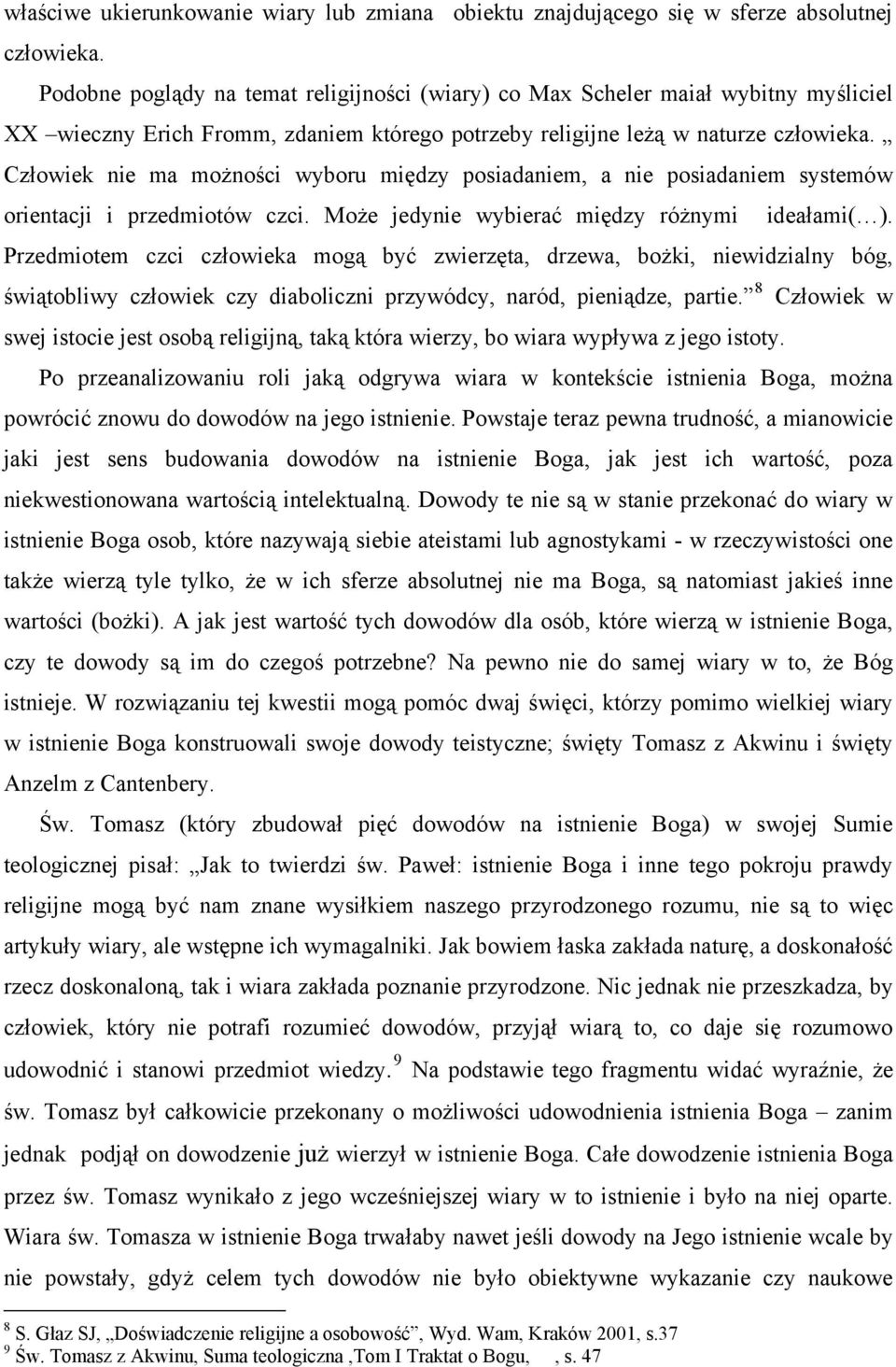 Człowiek nie ma możności wyboru między posiadaniem, a nie posiadaniem systemów orientacji i przedmiotów czci. Może jedynie wybierać między różnymi ideałami( ).