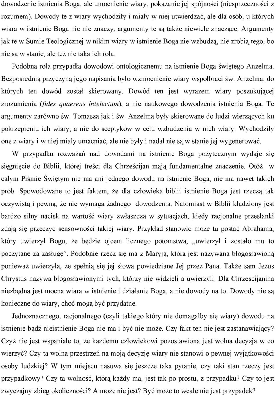 Argumenty jak te w Sumie Teologicznej w nikim wiary w istnienie Boga nie wzbudzą, nie zrobią tego, bo nie są w stanie, ale też nie taka ich rola.