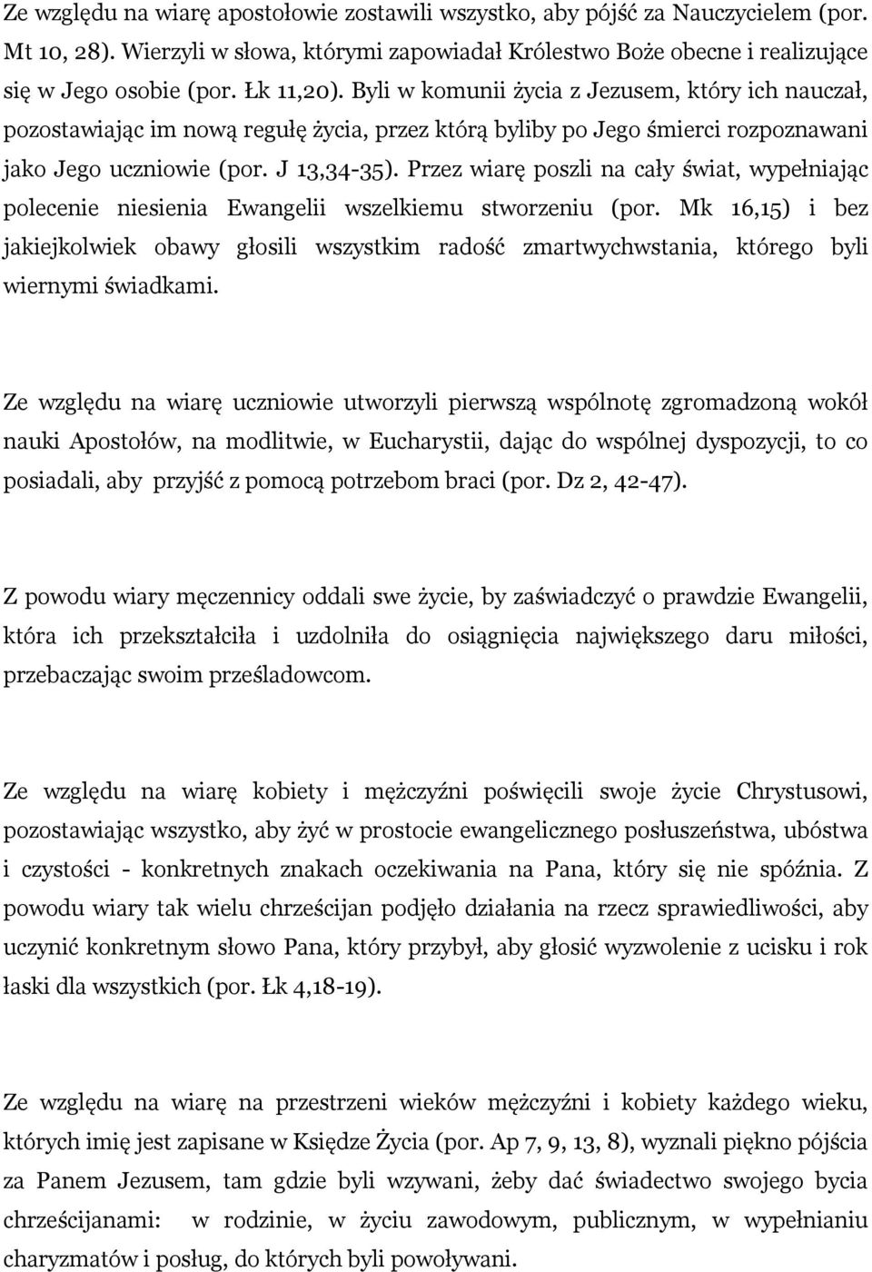 Przez wiarę poszli na cały świat, wypełniając polecenie niesienia Ewangelii wszelkiemu stworzeniu (por.