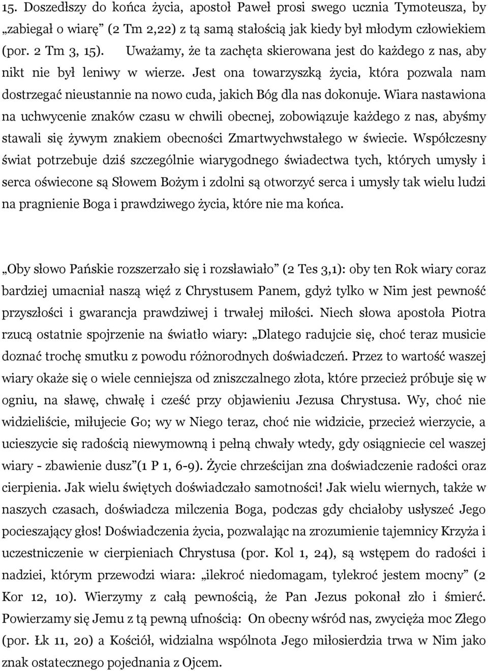 Jest ona towarzyszką życia, która pozwala nam dostrzegać nieustannie na nowo cuda, jakich Bóg dla nas dokonuje.