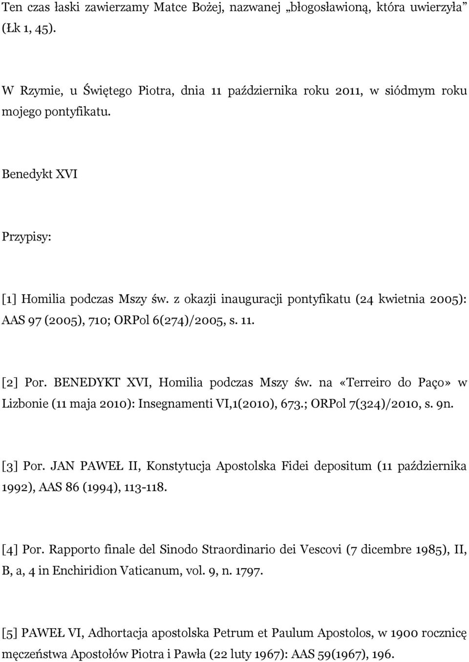 na «Terreiro do Paço» w Lizbonie (11 maja 2010): Insegnamenti VI,1(2010), 673.; ORPol 7(324)/2010, s. 9n. [3] Por.