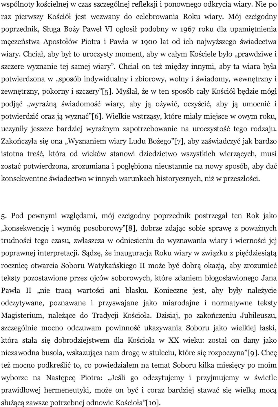 Chciał, aby był to uroczysty moment, aby w całym Kościele było prawdziwe i szczere wyznanie tej samej wiary.