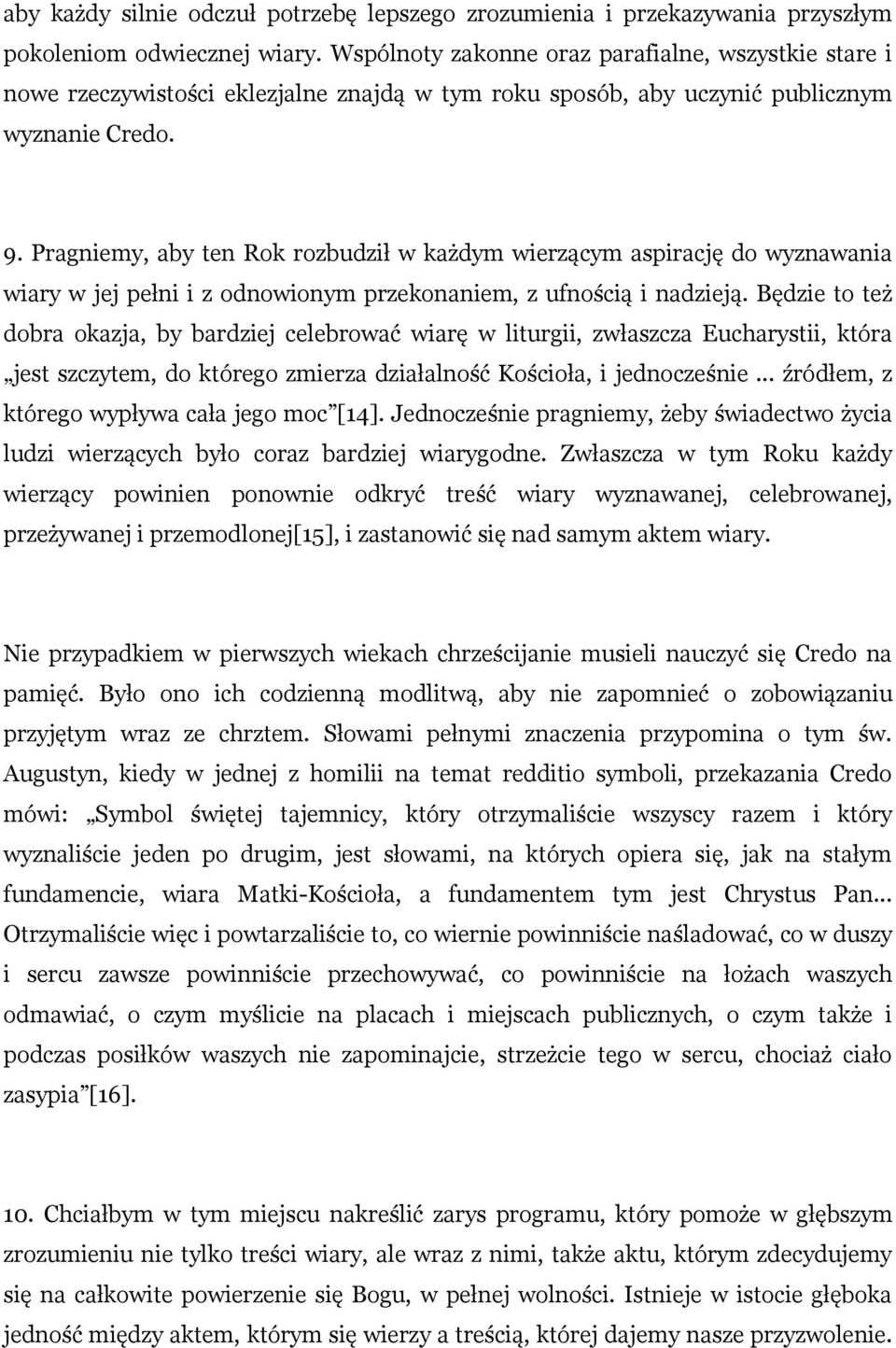 Pragniemy, aby ten Rok rozbudził w każdym wierzącym aspirację do wyznawania wiary w jej pełni i z odnowionym przekonaniem, z ufnością i nadzieją.