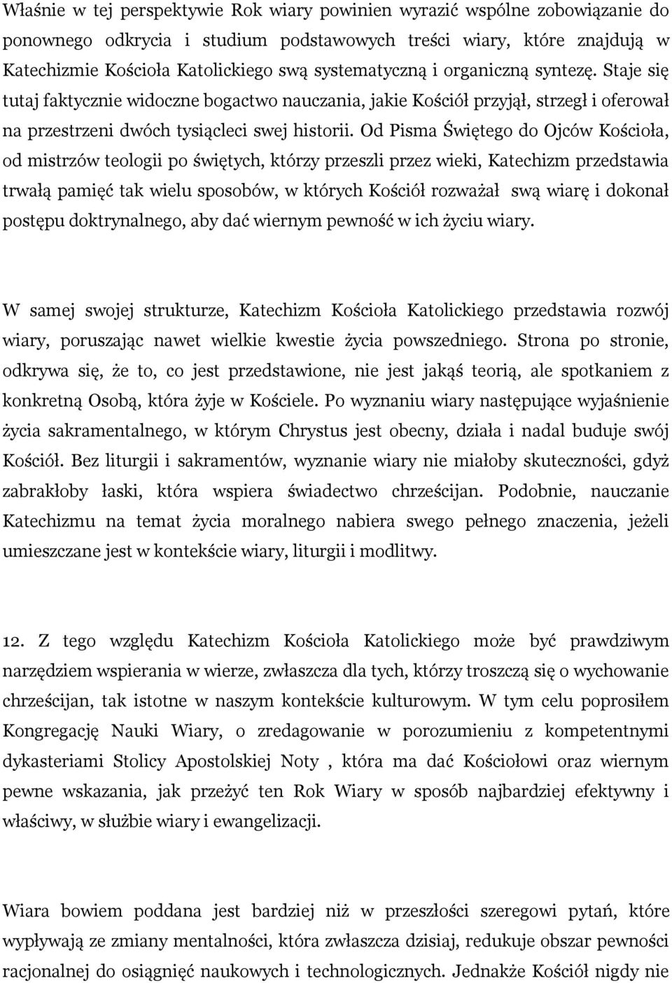 Od Pisma Świętego do Ojców Kościoła, od mistrzów teologii po świętych, którzy przeszli przez wieki, Katechizm przedstawia trwałą pamięć tak wielu sposobów, w których Kościół rozważał swą wiarę i