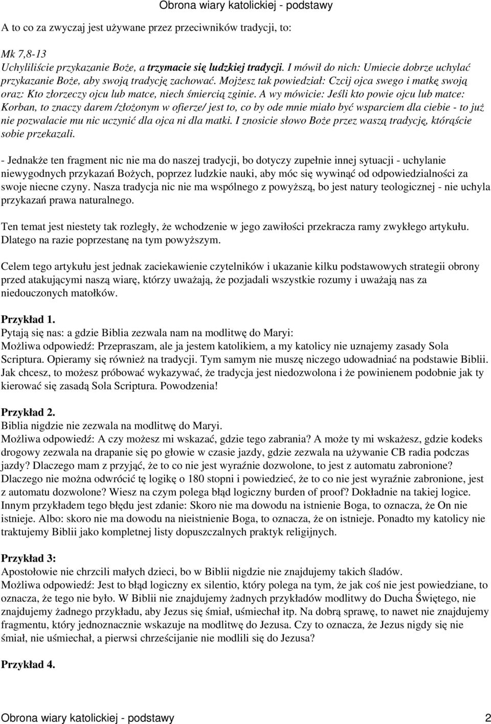 A wy mówicie: Jeśli kto powie ojcu lub matce: Korban, to znaczy darem /złożonym w ofierze/ jest to, co by ode mnie miało być wsparciem dla ciebie - to już nie pozwalacie mu nic uczynić dla ojca ni