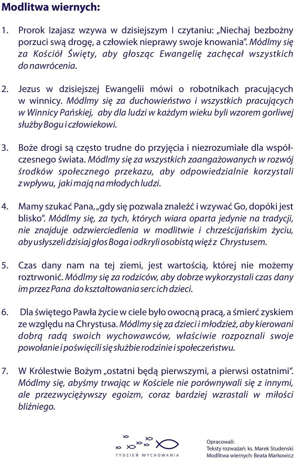 Módlmy się za duchowieństwo i wszystkich pracujących w Winnicy Pańskiej, aby dla ludzi w każdym wieku byli wzorem gorliwej służby Bogu i człowiekowi. 3.