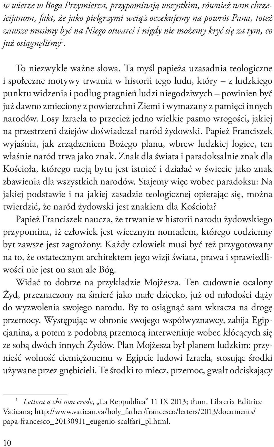 Ta myśl papieża uzasadnia teologiczne i społeczne motywy trwania w historii tego ludu, który z ludzkiego punktu widzenia i podług pragnień ludzi niegodziwych powinien być już dawno zmieciony z