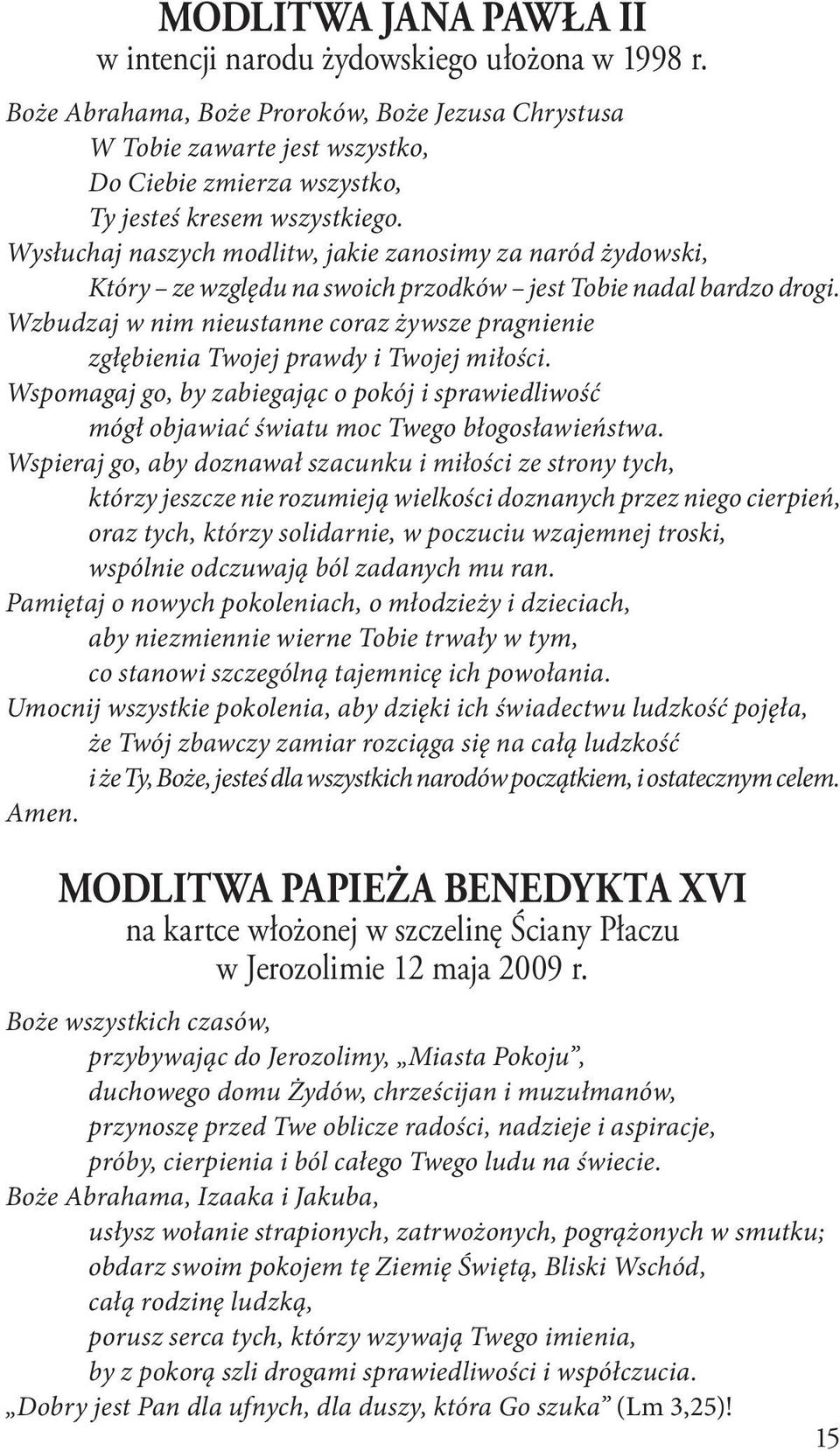 Wysłuchaj naszych modlitw, jakie zanosimy za naród żydowski, Który ze względu na swoich przodków jest Tobie nadal bardzo drogi.