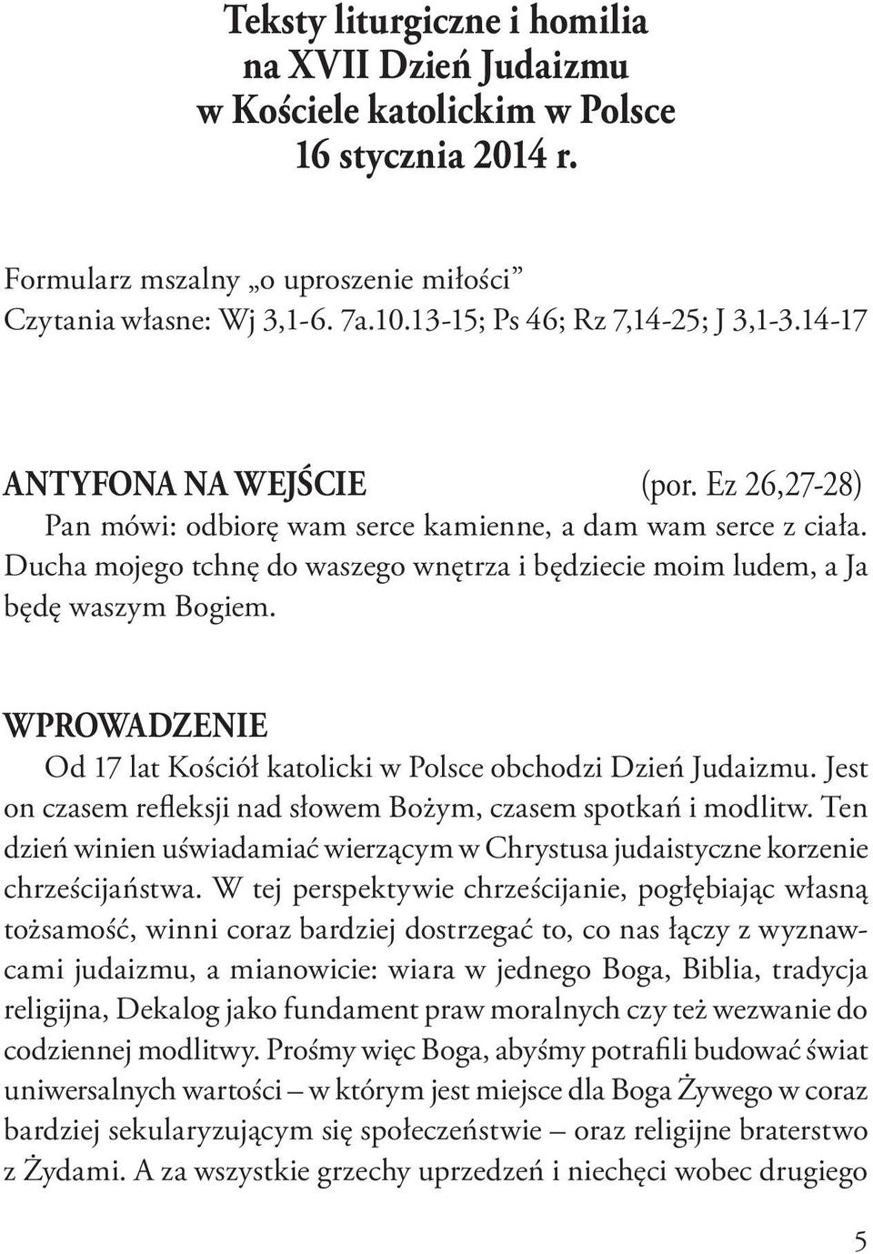 Ducha mojego tchnę do waszego wnętrza i będziecie moim ludem, a Ja będę waszym Bogiem. WPROWADZENIE Od 17 lat Kościół katolicki w Polsce obchodzi Dzień Judaizmu.