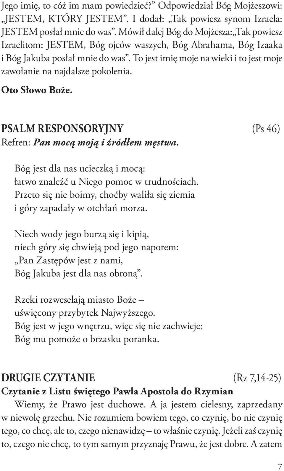 To jest imię moje na wieki i to jest moje zawołanie na najdalsze pokolenia. Oto Słowo Boże. PSALM RESPONSORYJNY (Ps 46) Refren: Pan mocą moją i źródłem męstwa.