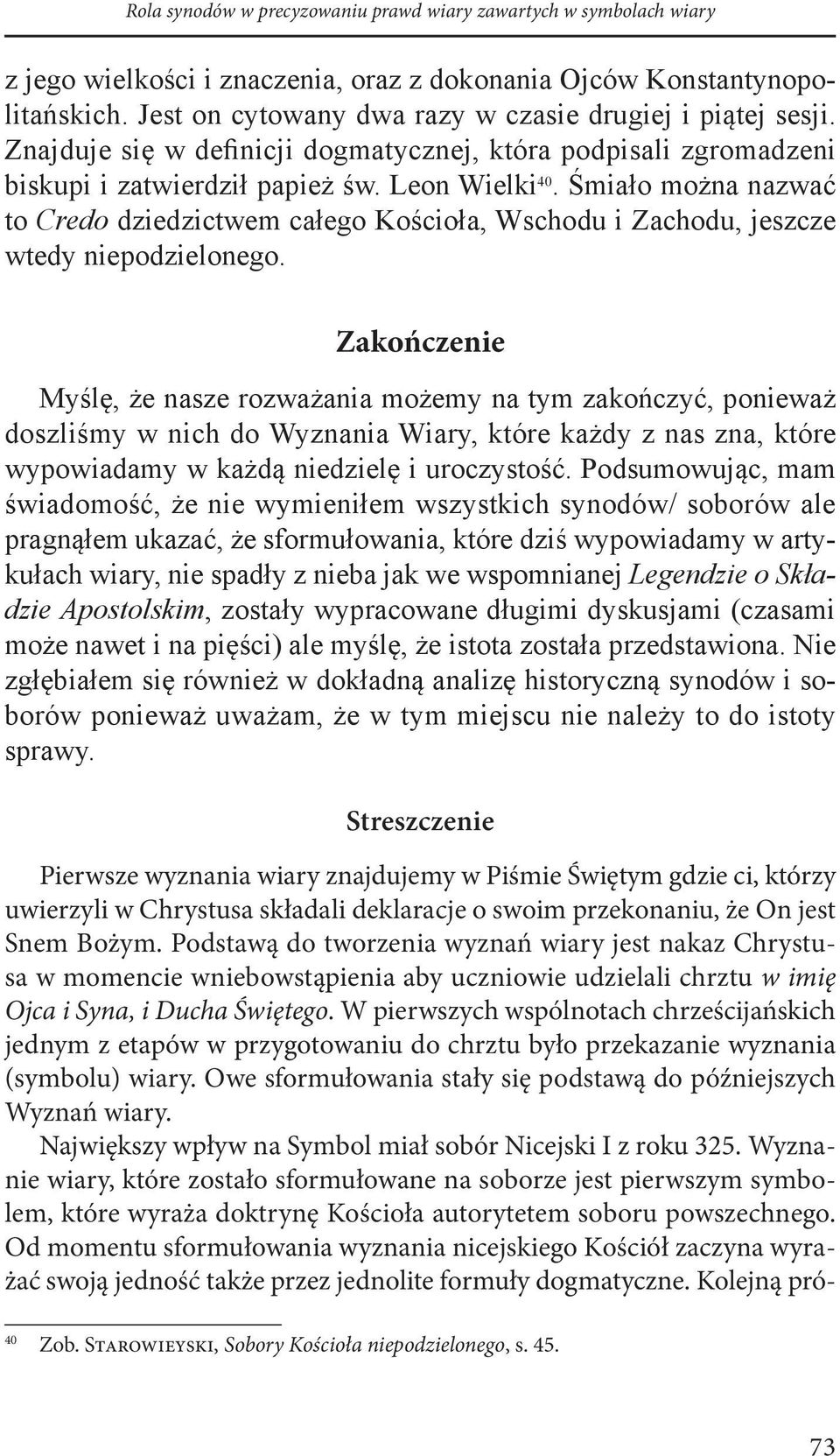 Śmiało można nazwać to Credo dziedzictwem całego Kościoła, Wschodu i Zachodu, jeszcze wtedy niepodzielonego.