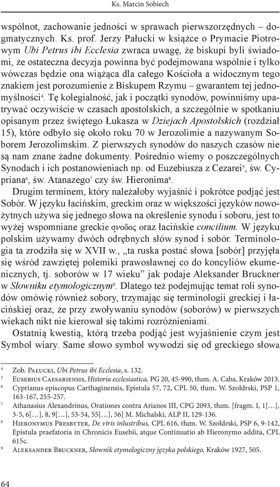 dla całego Kościoła a widocznym tego znakiem jest porozumienie z Biskupem Rzymu gwarantem tej jednomyślności 4.