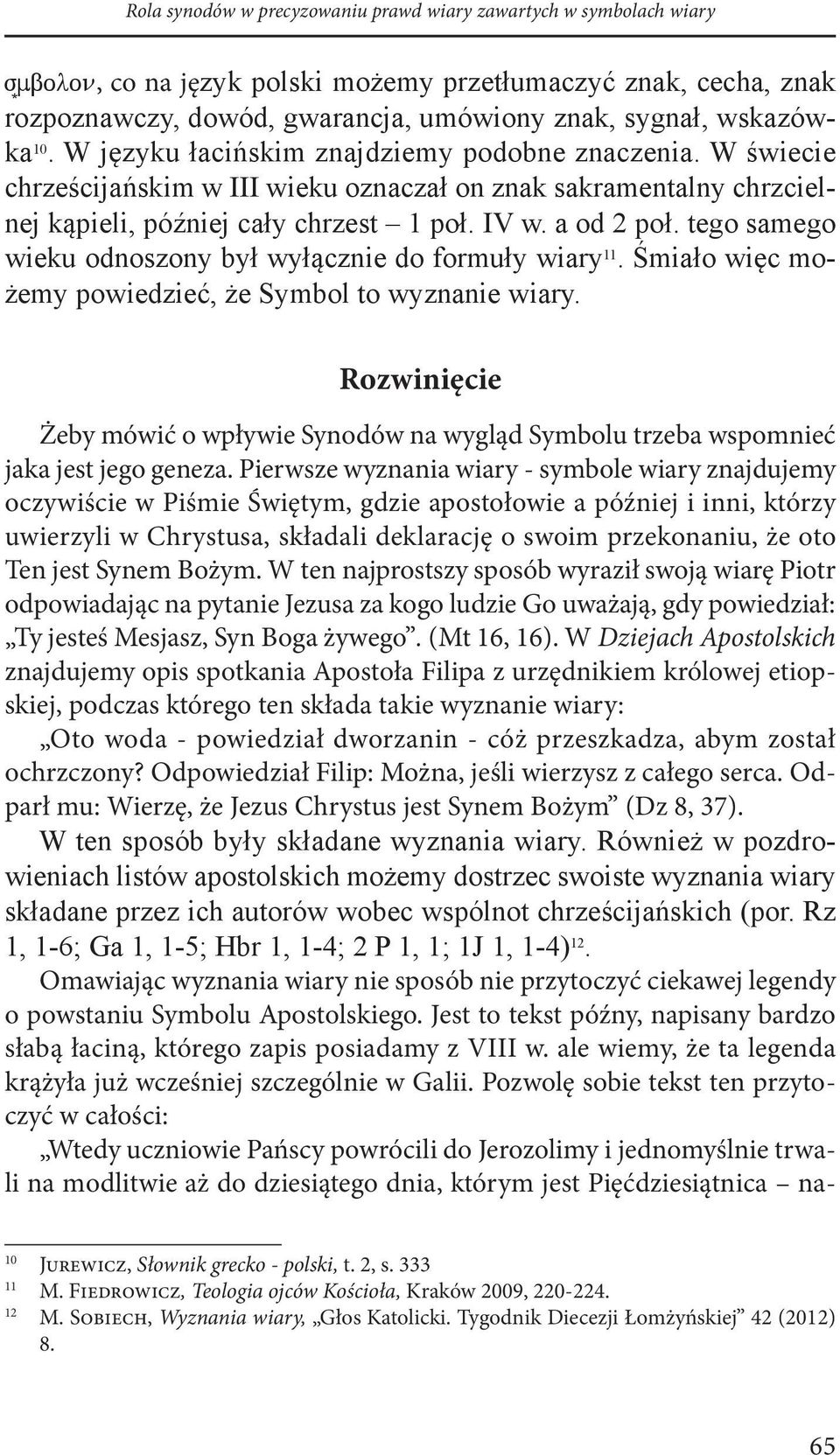 tego samego wieku odnoszony był wyłącznie do formuły wiary 11. Śmiało więc możemy powiedzieć, że Symbol to wyznanie wiary.