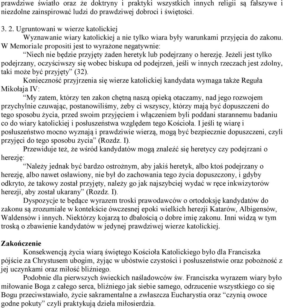 W Memoriale propositi jest to wyrażone negatywnie: Niech nie będzie przyjęty żaden heretyk lub podejrzany o herezję.