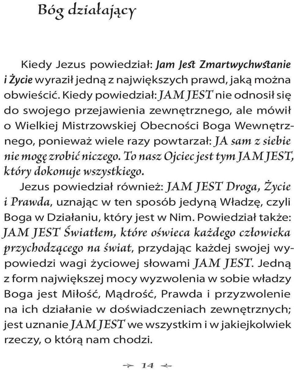 mogę zrobić niczego. To nasz Ojciec jest tym JAM JEST, który dokonuje wszystkiego.