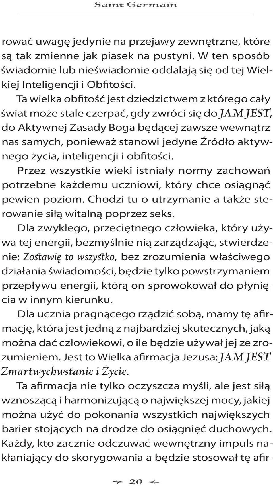 aktywnego życia, inteligencji i obfitości. Przez wszystkie wieki istniały normy zachowań potrzebne każdemu uczniowi, który chce osiągnąć pewien poziom.