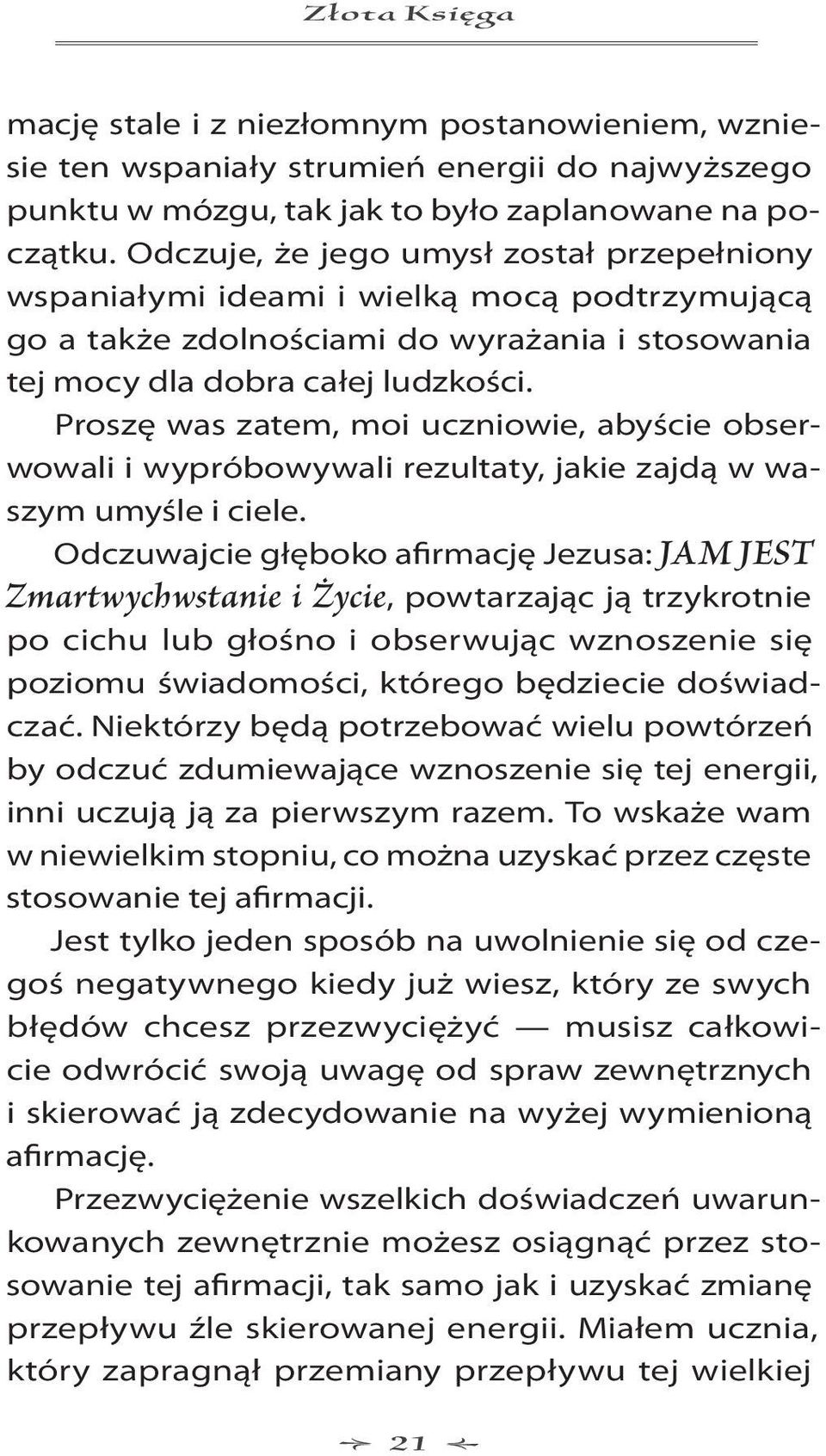 Proszę was zatem, moi uczniowie, abyście obserwowali i wypróbowywali rezultaty, jakie zajdą w waszym umyśle i ciele.