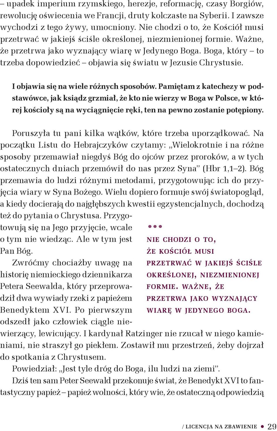 Boga, który to trzeba dopowiedzieć objawia się światu w Jezusie Chrystusie. I objawia się na wiele różnych sposobów.