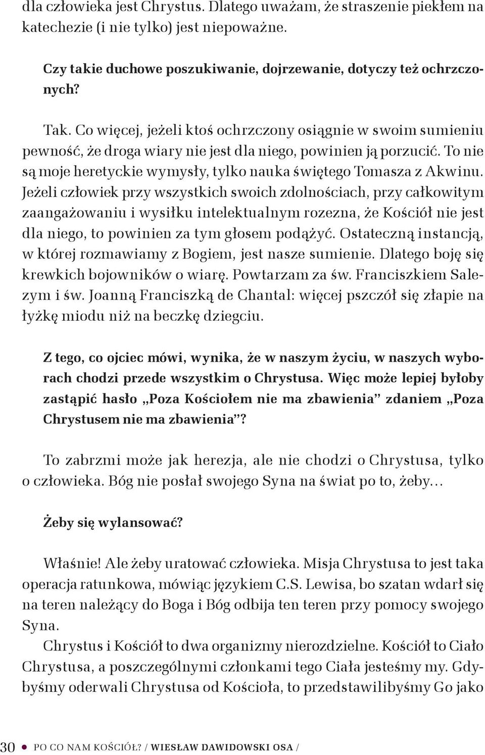 Jeżeli człowiek przy wszystkich swoich zdolnościach, przy całkowitym zaangażowaniu i wysiłku intelektualnym rozezna, że Kościół nie jest dla niego, to powinien za tym głosem podążyć.