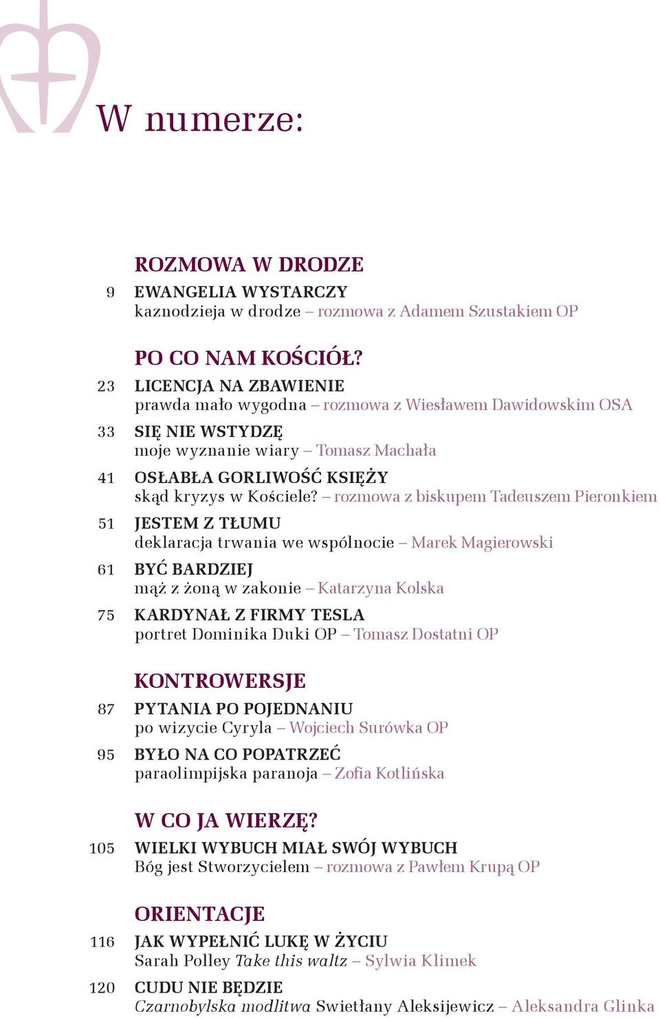 rozmowa z biskupem Tadeuszem Pieronkiem 51 JESTEM Z TŁUMU deklaracja trwania we wspólnocie Marek Magierowski 61 BYĆ BARDZIEJ mąż z żoną w zakonie Katarzyna Kolska 75 KARDYNAŁ Z FIRMY TESLA portret