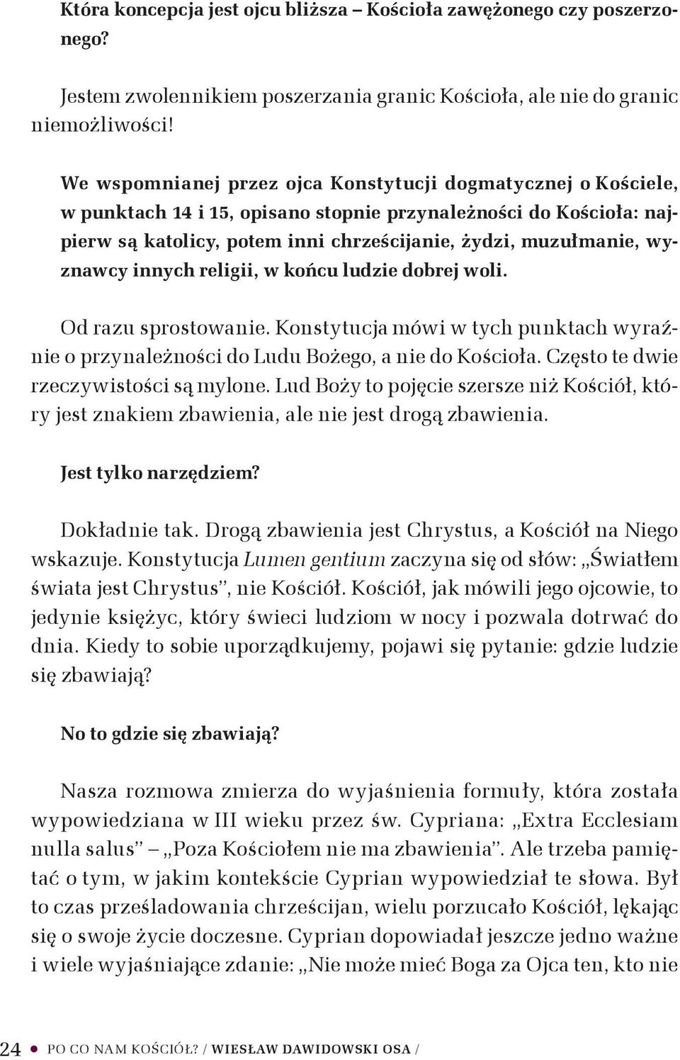 wyznawcy innych religii, w końcu ludzie dobrej woli. Od razu sprostowanie. Konstytucja mówi w tych punktach wyraźnie o przynależności do Ludu Bożego, a nie do Kościoła.