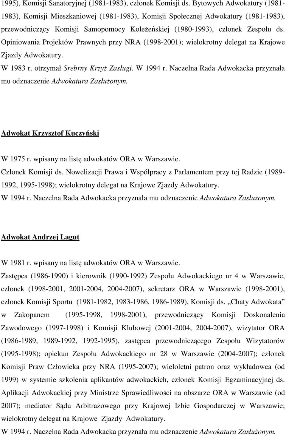 Opiniowania Projektów Prawnych przy NRA (1998-2001); wielokrotny delegat na Krajowe Zjazdy Adwokatury. W 1983 r. otrzymał Srebrny KrzyŜ Zasługi. W 1994 r.