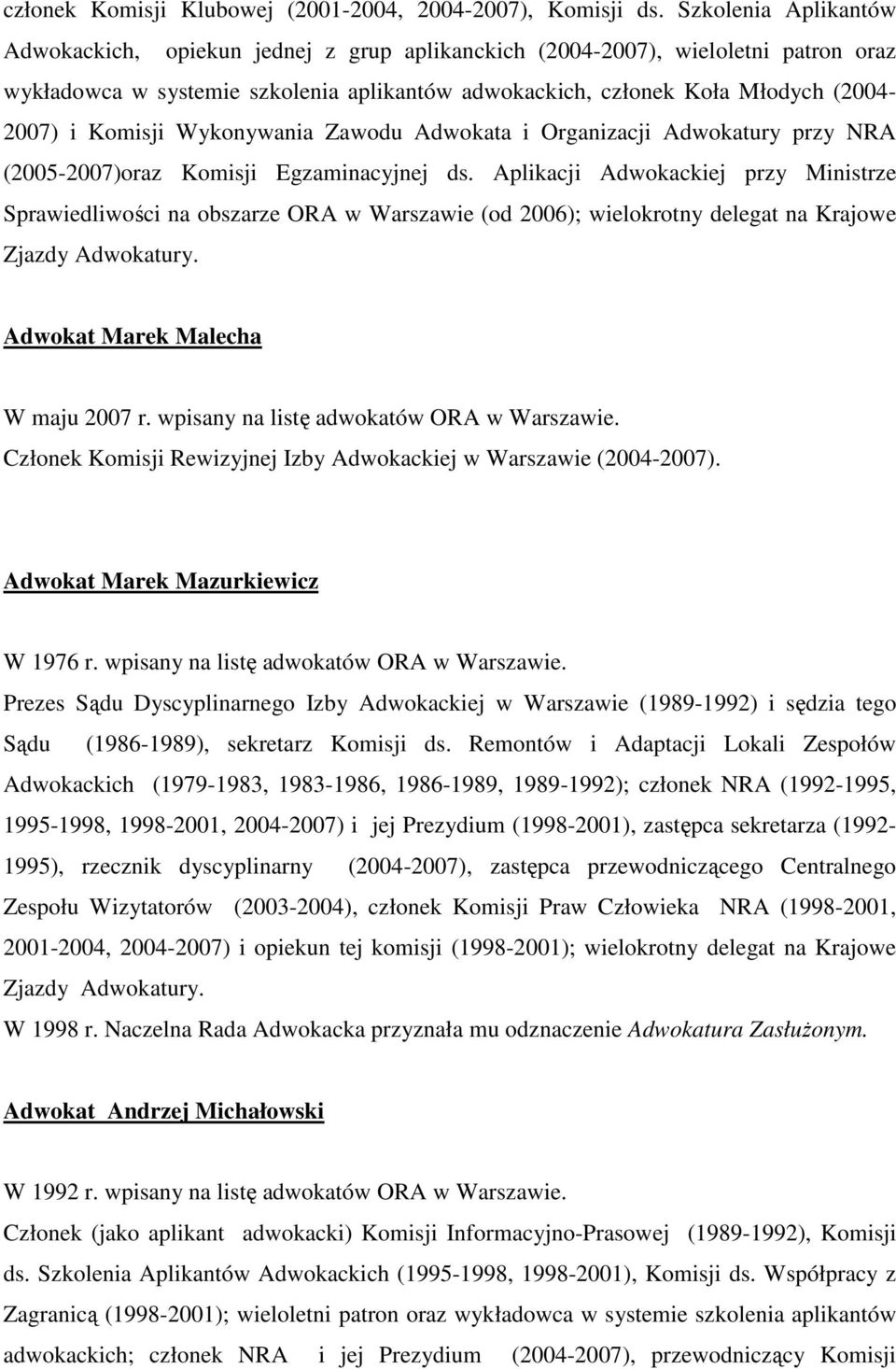 Komisji Wykonywania Zawodu Adwokata i Organizacji Adwokatury przy NRA (2005-2007)oraz Komisji Egzaminacyjnej ds.