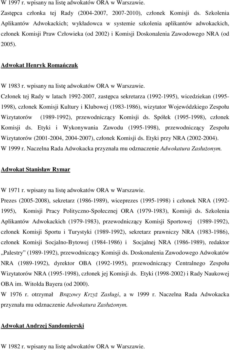 Adwokat Henryk Romańczuk W 1983 r. wpisany na listę adwokatów ORA w Warszawie.