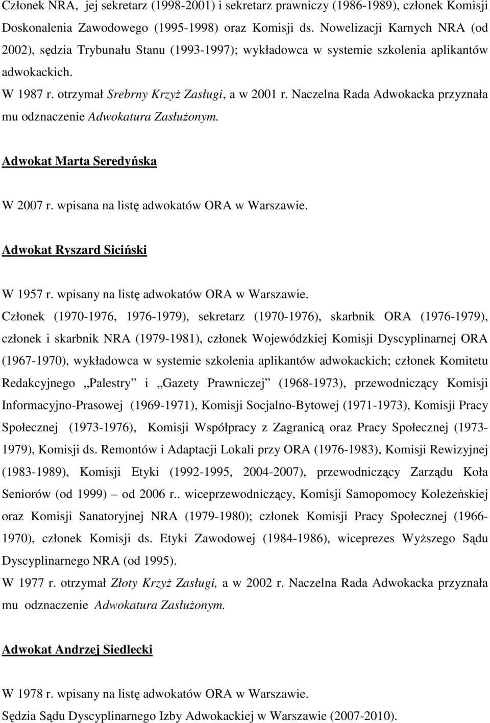 Naczelna Rada Adwokacka przyznała mu odznaczenie Adwokatura ZasłuŜonym. Adwokat Marta Seredyńska W 2007 r. wpisana na listę adwokatów ORA w Warszawie. Adwokat Ryszard Siciński W 1957 r.