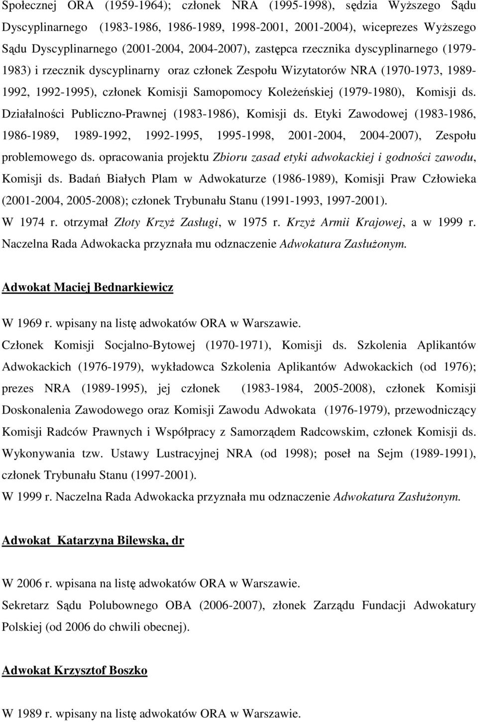 (1979-1980), Komisji ds. Działalności Publiczno-Prawnej (1983-1986), Komisji ds. Etyki Zawodowej (1983-1986, 1986-1989, 1989-1992, 1992-1995, 1995-1998, 2001-2004, 2004-2007), Zespołu problemowego ds.