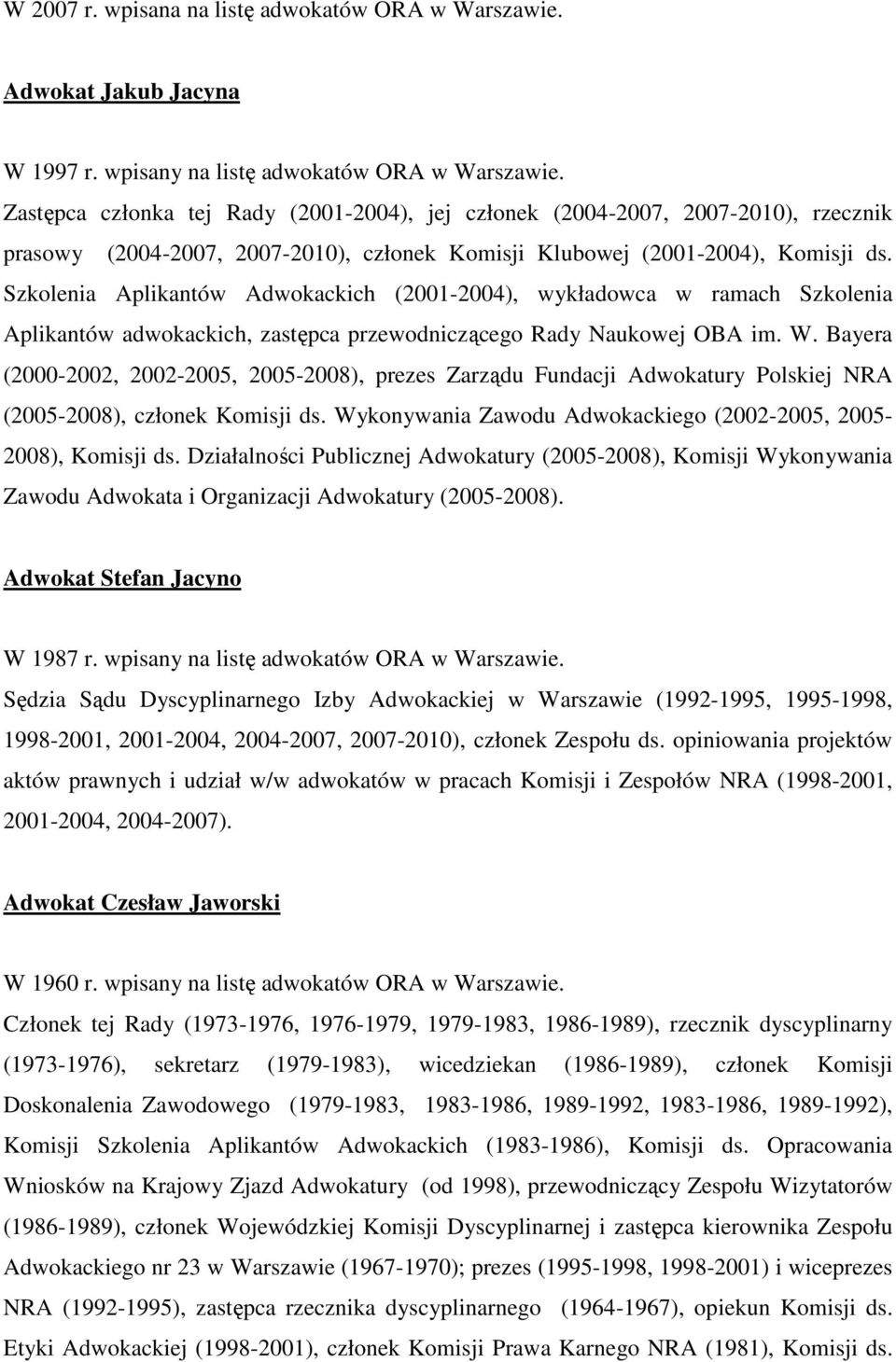 Szkolenia Aplikantów Adwokackich (2001-2004), wykładowca w ramach Szkolenia Aplikantów adwokackich, zastępca przewodniczącego Rady Naukowej OBA im. W.